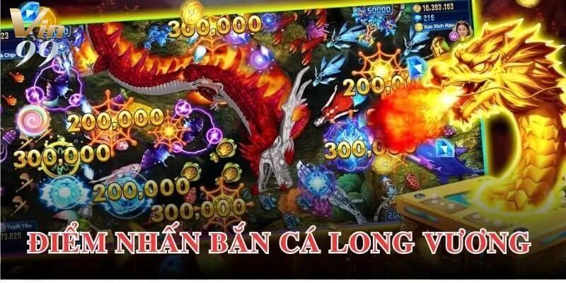 Tính năng nổi bật chỉ có ở bắn cá long vương Vin99.