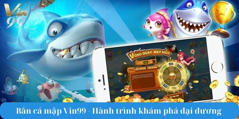 Bắn cá mập Vin99 - Hành trình khám phá đại dương rộng lớn