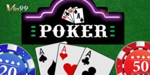 Cách chơi poker luôn thắng dành riêng cho tân thủ tại Vin99