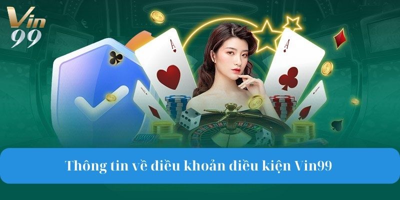 Thông tin về điều kiện điều khoản Vin99 mà bạn cần nắm rõ.