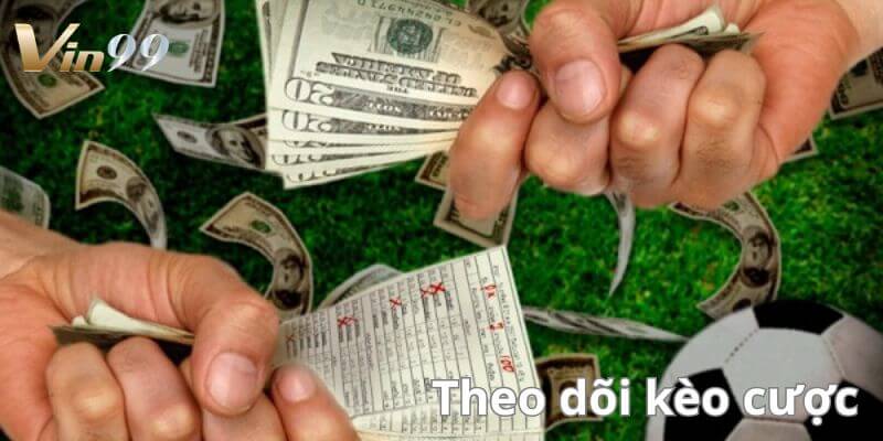 Theo dõi tỷ lệ kèo cược - bước quan trọng nhất để chiến thắng.