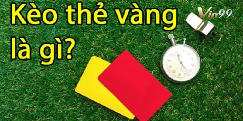 Kèo thẻ vàng Vin99 – Bật mí bí quyết chơi cho người mới
