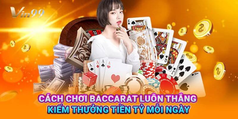 Phương pháp chơi Baccarat luôn thắng: Tuyệt chiêu từ cao thủ