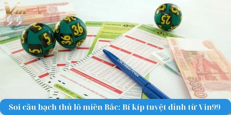 Soi cầu bạch thủ lô miền Bắc: Bí kíp tuyệt đỉnh từ Vin99