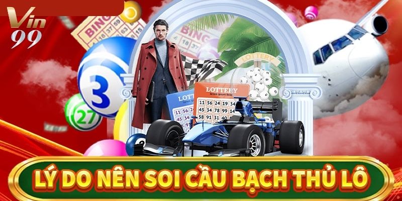 Điều tuyệt vời khiến bạn nên soi cầu bạch thủ lô miền Bắc.