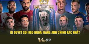 Soi kèo ngoại hạng Anh hôm nay – Hướng dẫn chi tiết từ chuyên gia