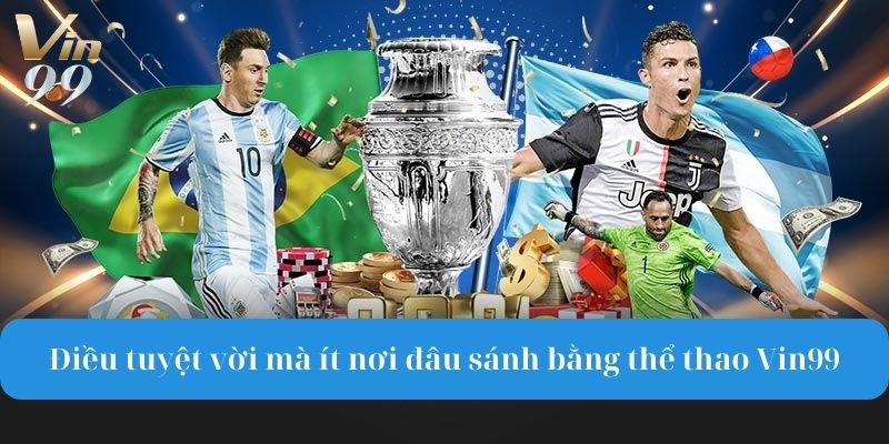 Điều tuyệt vời mà ít ở nơi đâu có thể sánh bằng thể thao Vin99.