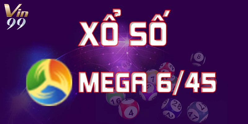 Tuyển tập hình thức chơi mega 6/45 hấp dẫn tại Vin99.