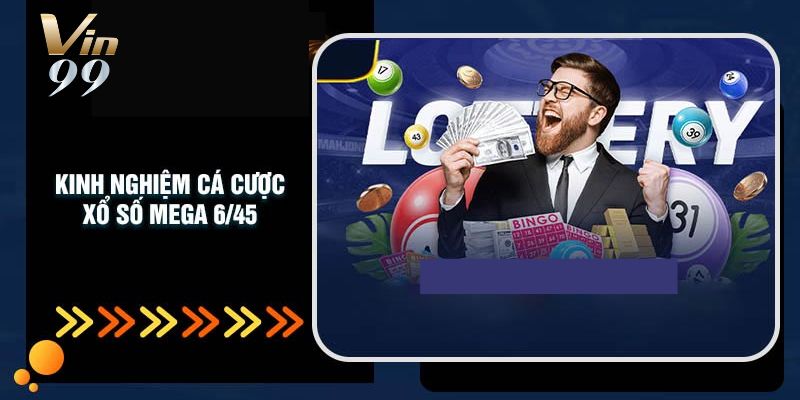Kinh nghiệm đánh xổ số mega 6/45 từ cao thủ Vin99.